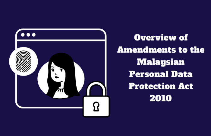 Overview of Amendments to the Malaysian Personal Data Protection Act 2010