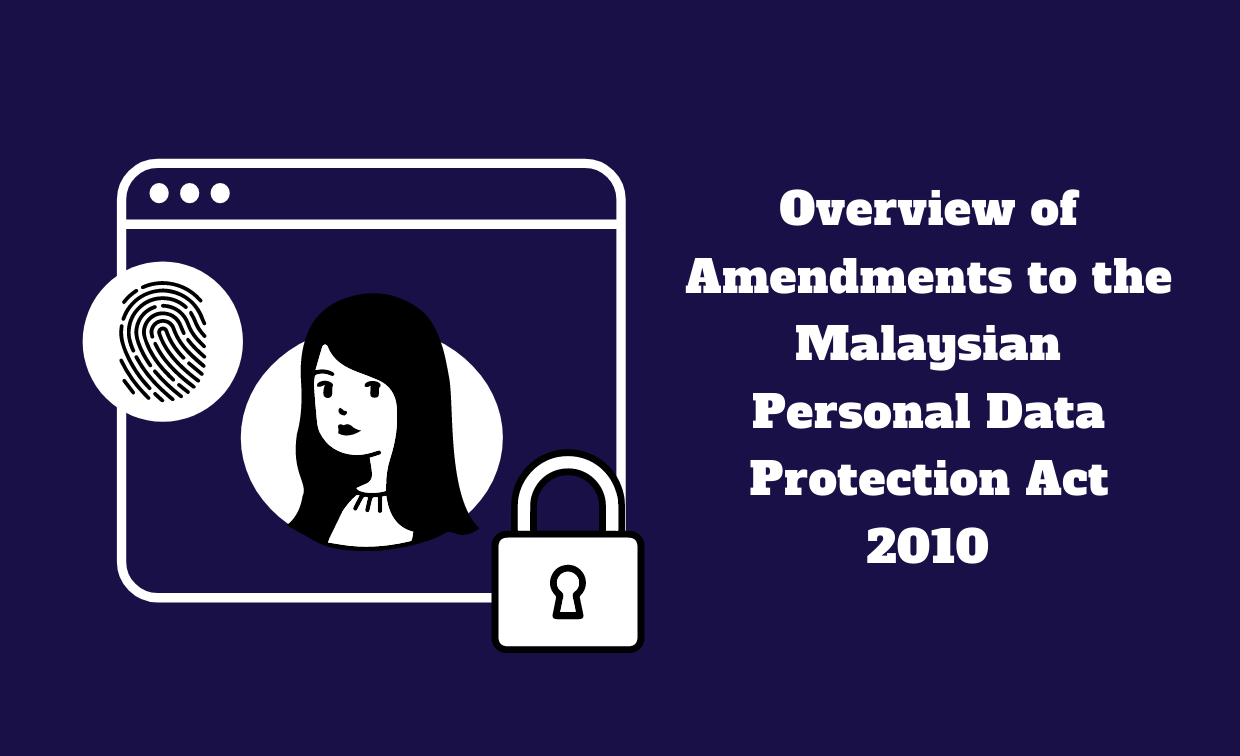 Overview of Amendments to the Malaysian Personal Data Protection Act 2010